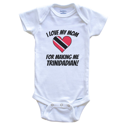 I Love My Mom For Making Me Trinidadian Funny Trinidad and Tobago Baby Bodysuit