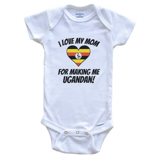 I Love My Mom For Making Me Ugandan Funny Uganda Baby Bodysuit