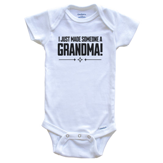 I Just Made Someone A Grandma First Grandchild Baby Bodysuit