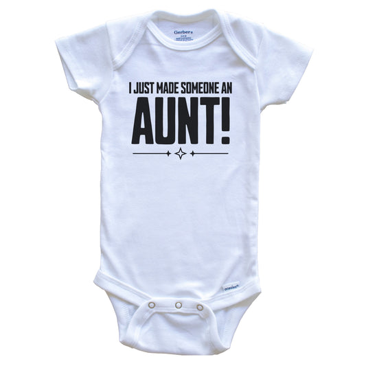 I Just Made Someone An Aunt First Niece Nephew Baby Bodysuit