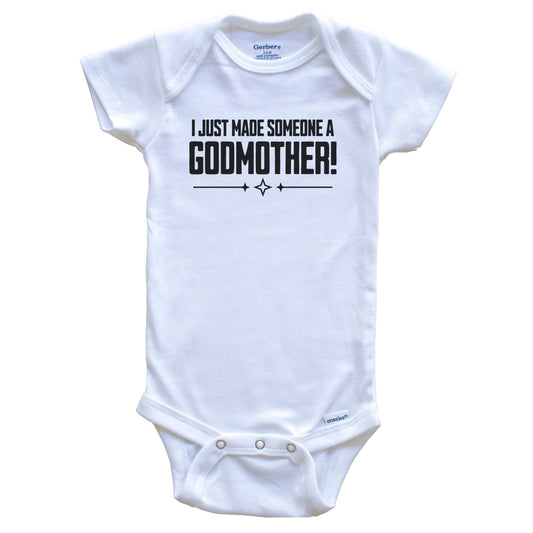 I Just Made Someone A Godmother First Godchild Baby Bodysuit