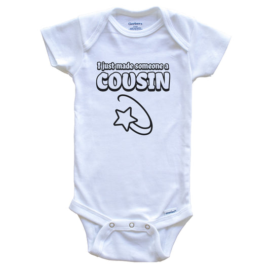 I Just Made Someone A Cousin First Time Cousin Baby Bodysuit