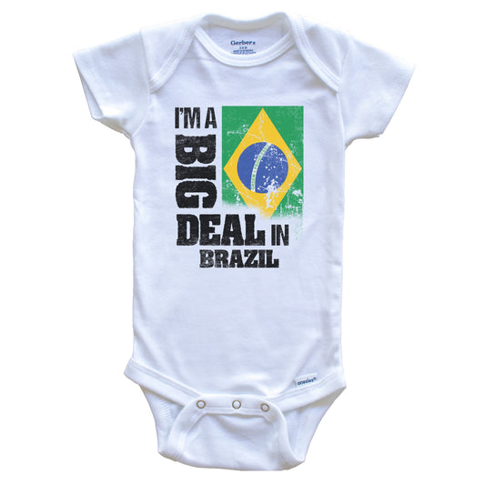 I'm A Big Deal In Brazil Funny Brazilian Flag Baby Bodysuit