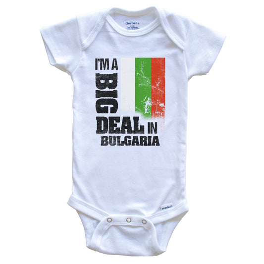 I'm A Big Deal In Bulgaria Funny Bulgarian Flag Baby Bodysuit