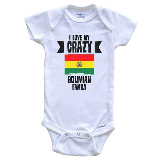 I Love My Crazy Bolivian Family Funny Bolivia Flag Baby Bodysuit