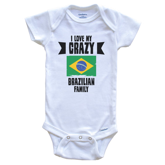 I Love My Crazy Brazilian Family Funny Brazil Flag Baby Bodysuit