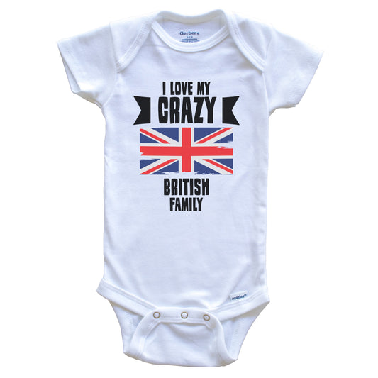 I Love My Crazy British Family Funny UK Flag Baby Bodysuit