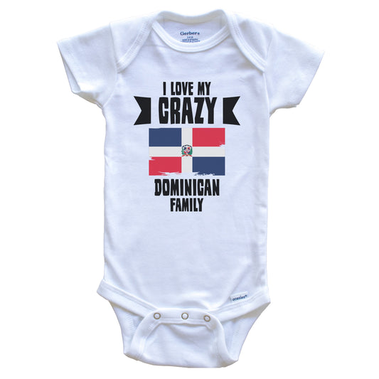 I Love My Crazy Dominican Family Funny Dominican Republic Baby Bodysuit