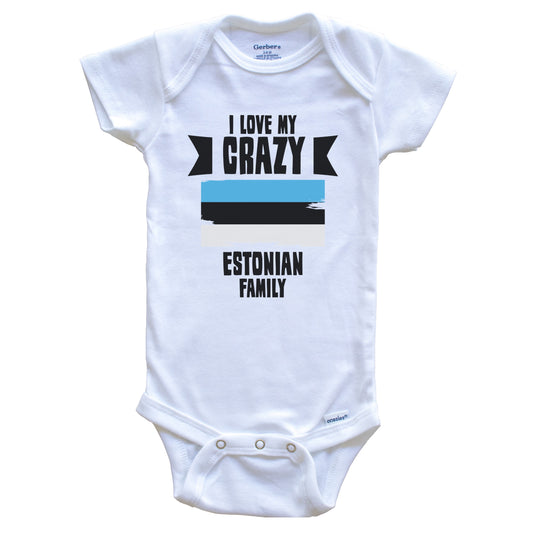 I Love My Crazy Estonian Family Funny Estonia Flag Baby Bodysuit