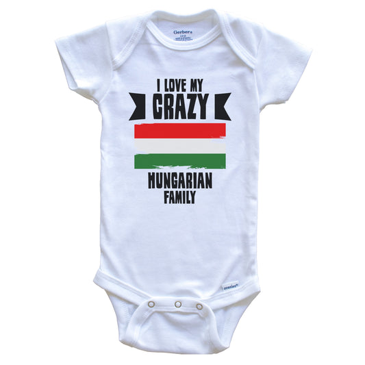 I Love My Crazy Hungarian Family Funny Hungary Flag Baby Bodysuit