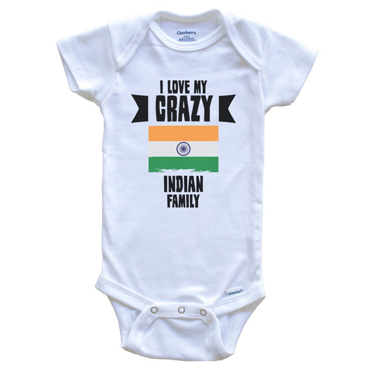 I Love My Crazy Indian Family Funny India Flag Baby Bodysuit