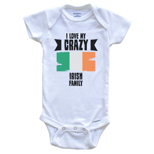 I Love My Crazy Irish Family Funny Ireland Flag Baby Bodysuit