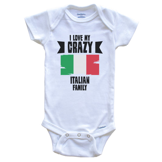 I Love My Crazy Italian Family Funny Italy Flag Baby Bodysuit