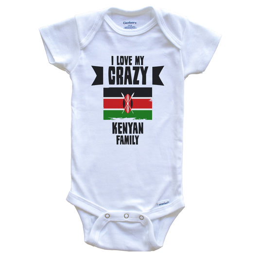 I Love My Crazy Kenyan Family Funny Kenya Flag Baby Bodysuit