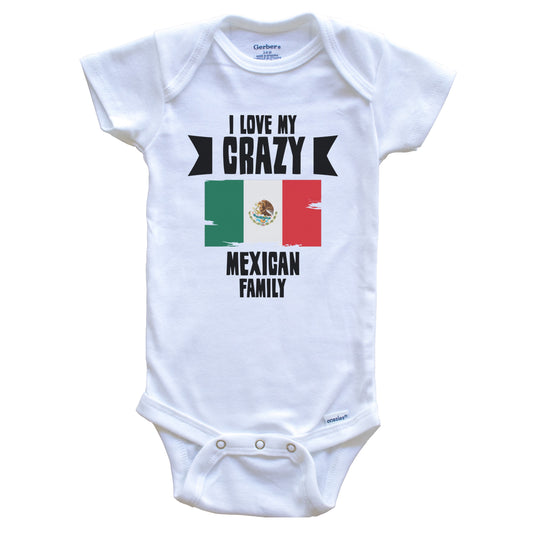 I Love My Crazy Mexican Family Funny Mexico Flag Baby Bodysuit