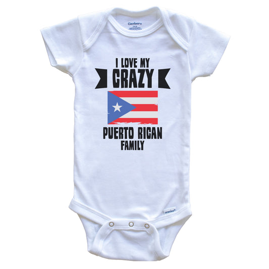 I Love My Crazy Puerto Rican Family Funny Puerto Rico Flag Baby Bodysuit