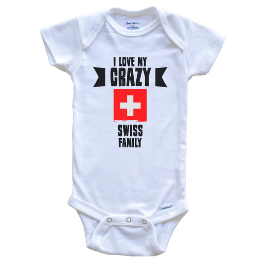 I Love My Crazy Swiss Family Funny Switzerland Flag Baby Bodysuit