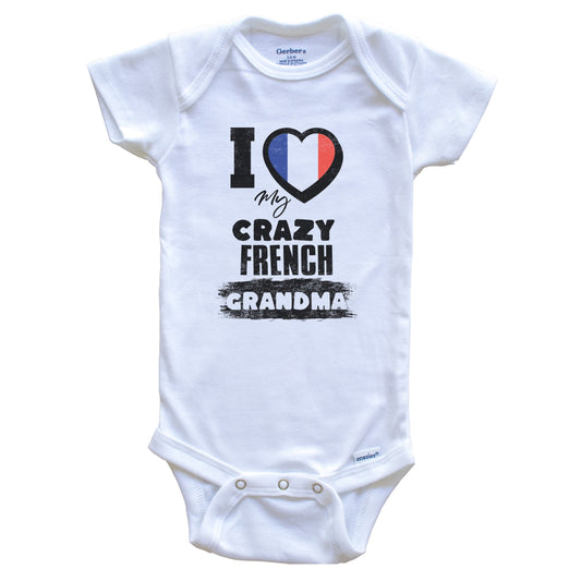 I Love My Crazy French Grandma Funny France Flag Grandchild Baby Bodysuit