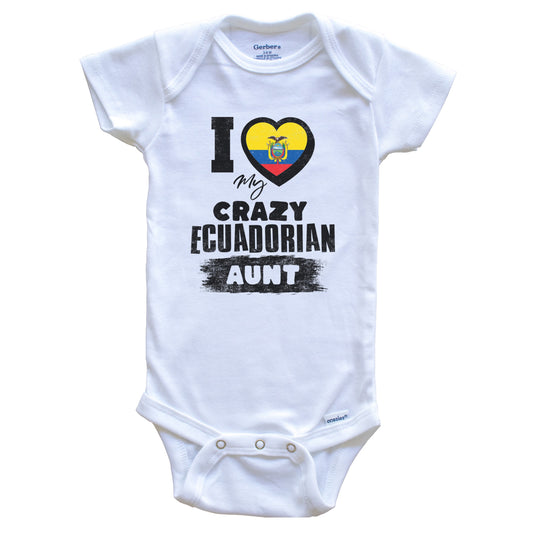 I Love My Crazy Ecuadorian Aunt Funny Ecuador Flag Niece Nephew Baby Bodysuit