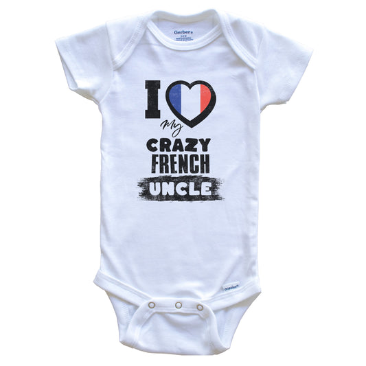 I Love My Crazy French Uncle Funny France Flag Niece Nephew Baby Bodysuit