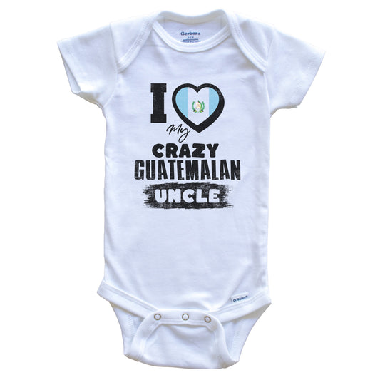 I Love My Crazy Guatemalan Uncle Funny Guatemala Flag Niece Nephew Baby Bodysuit