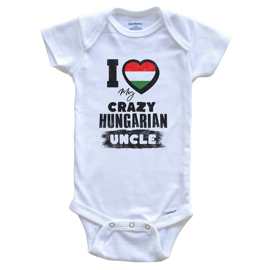 I Love My Crazy Hungarian Uncle Funny Hungary Flag Niece Nephew Baby Bodysuit