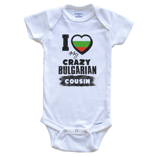 I Love My Crazy Bulgarian Cousin Funny Bulgaria Flag Baby Bodysuit