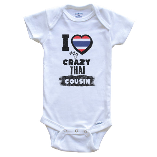 I Love My Crazy Thai Cousin Funny Thailand Flag Baby Bodysuit