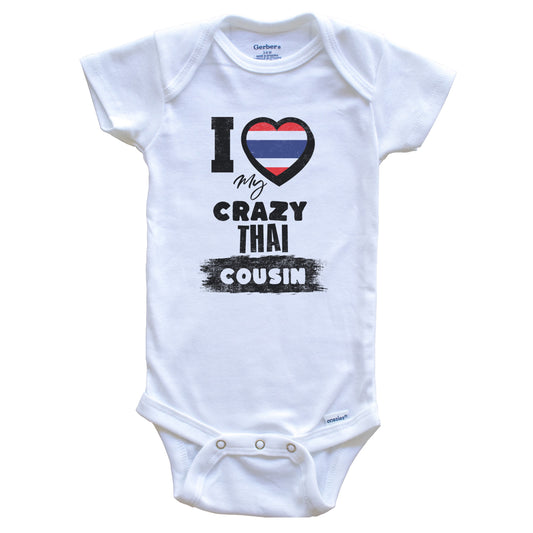 I Love My Crazy Thai Cousin Funny Thailand Flag Baby Bodysuit