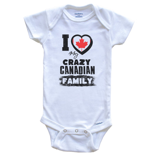 I Love My Crazy Canadian Family Funny Canada Flag Baby Bodysuit