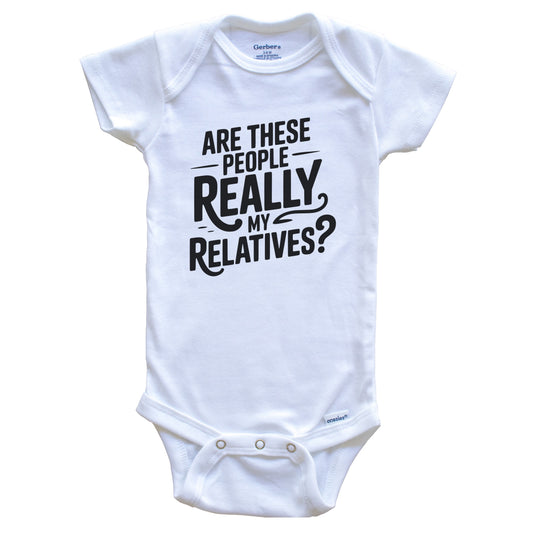 Are These People Really My Relatives Funny Baby Shower Baby Bodysuit