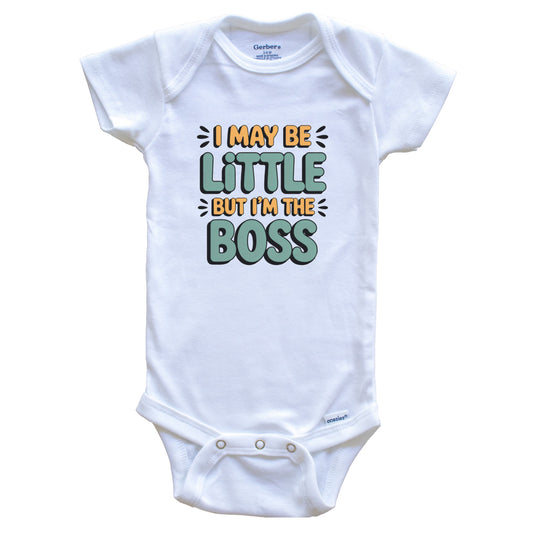 I May Be Little But I'm The Boss Funny Baby Bodysuit