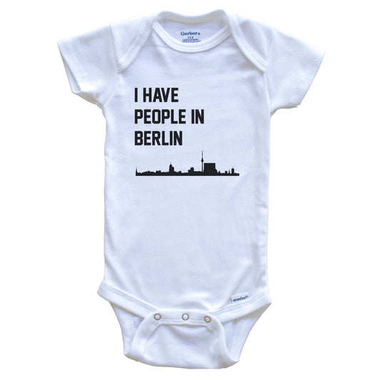 I Have People In Berlin Germany Skyline Baby Bodysuit