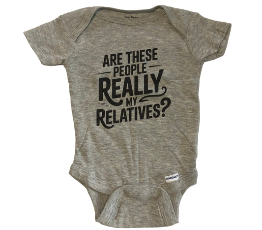 Are These People Really My Relatives Funny Baby Shower Baby Bodysuit - Grey