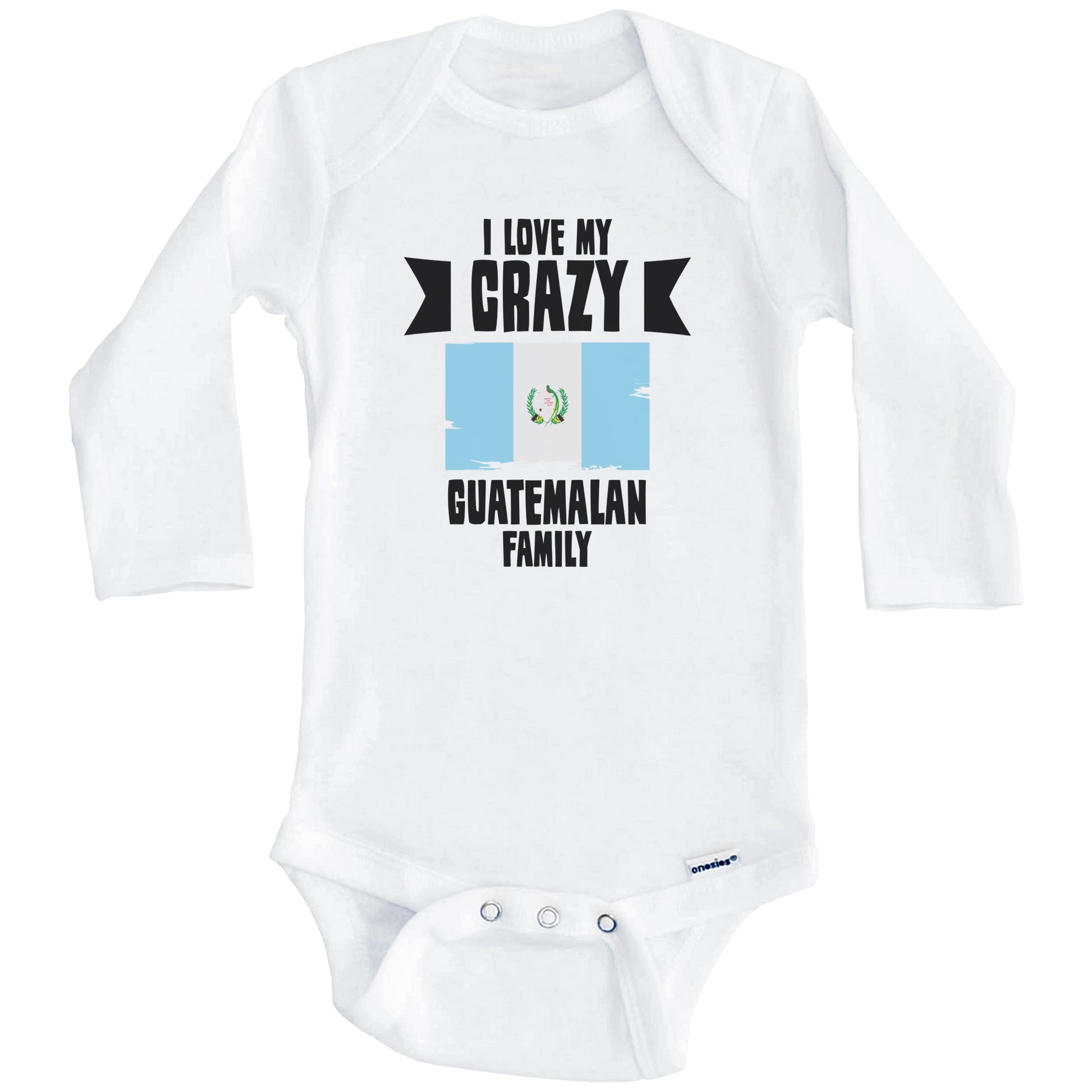 I Love My Crazy Guatemalan Family Funny Guatemala Flag Baby Bodysuit (Long Sleeves)