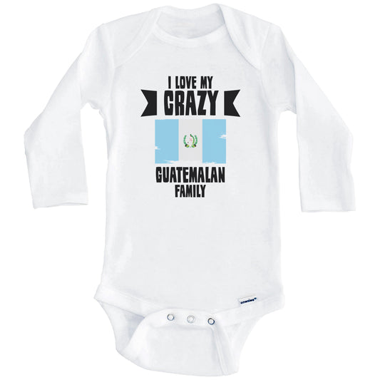 I Love My Crazy Guatemalan Family Funny Guatemala Flag Baby Bodysuit (Long Sleeves)