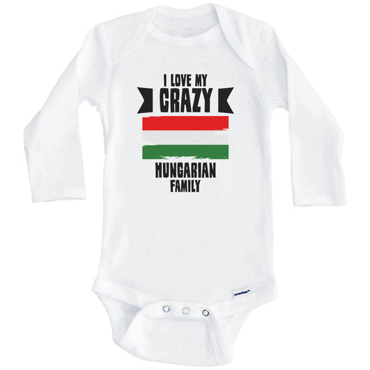 I Love My Crazy Hungarian Family Funny Hungary Flag Baby Bodysuit (Long Sleeves)