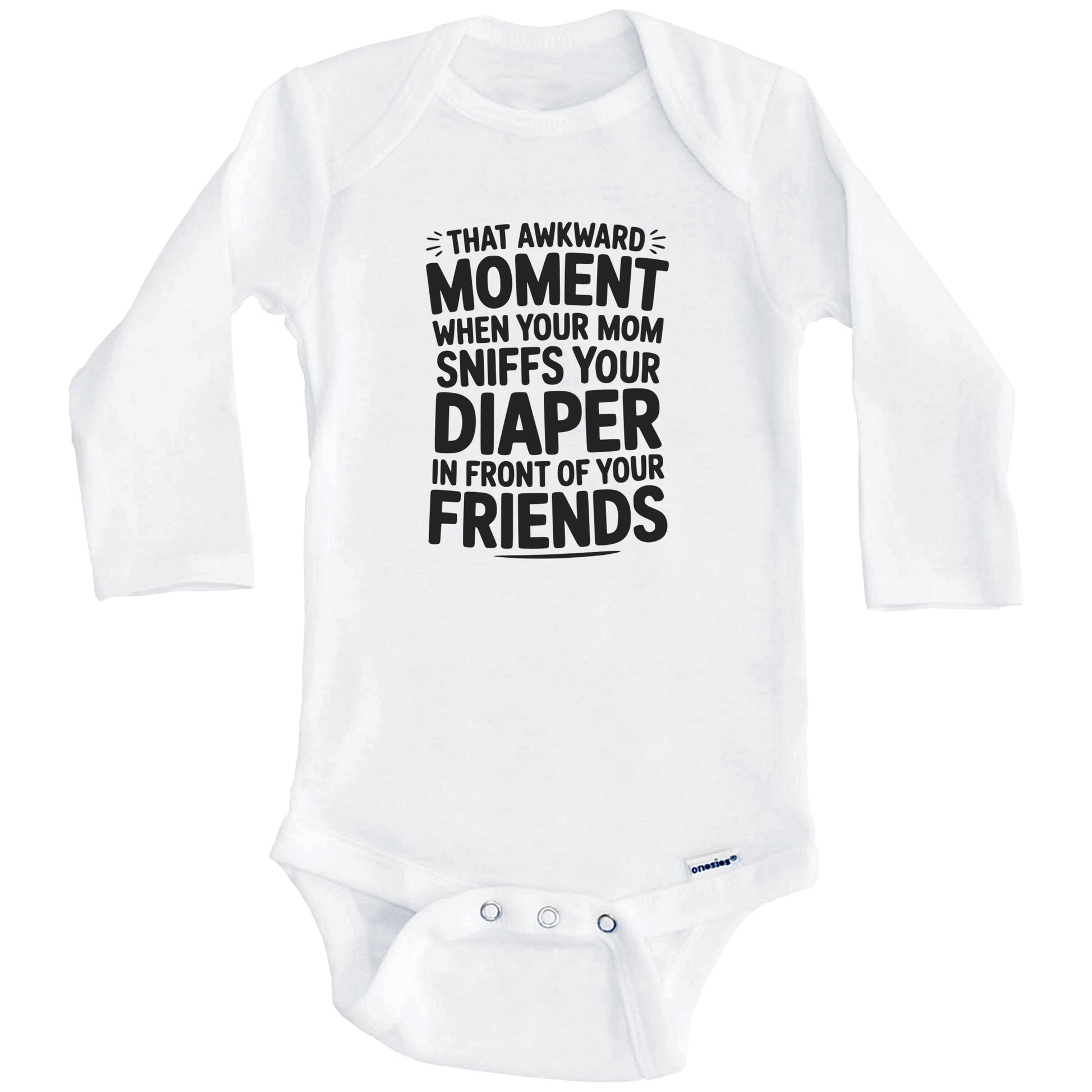 When Your Mom Sniffs Your Diaper in Front of Your Friends Funny Baby Bodysuit (Long Sleeves)