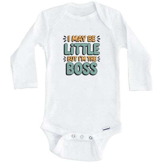 I May Be Little But I'm The Boss Funny Baby Bodysuit (Long Sleeves)