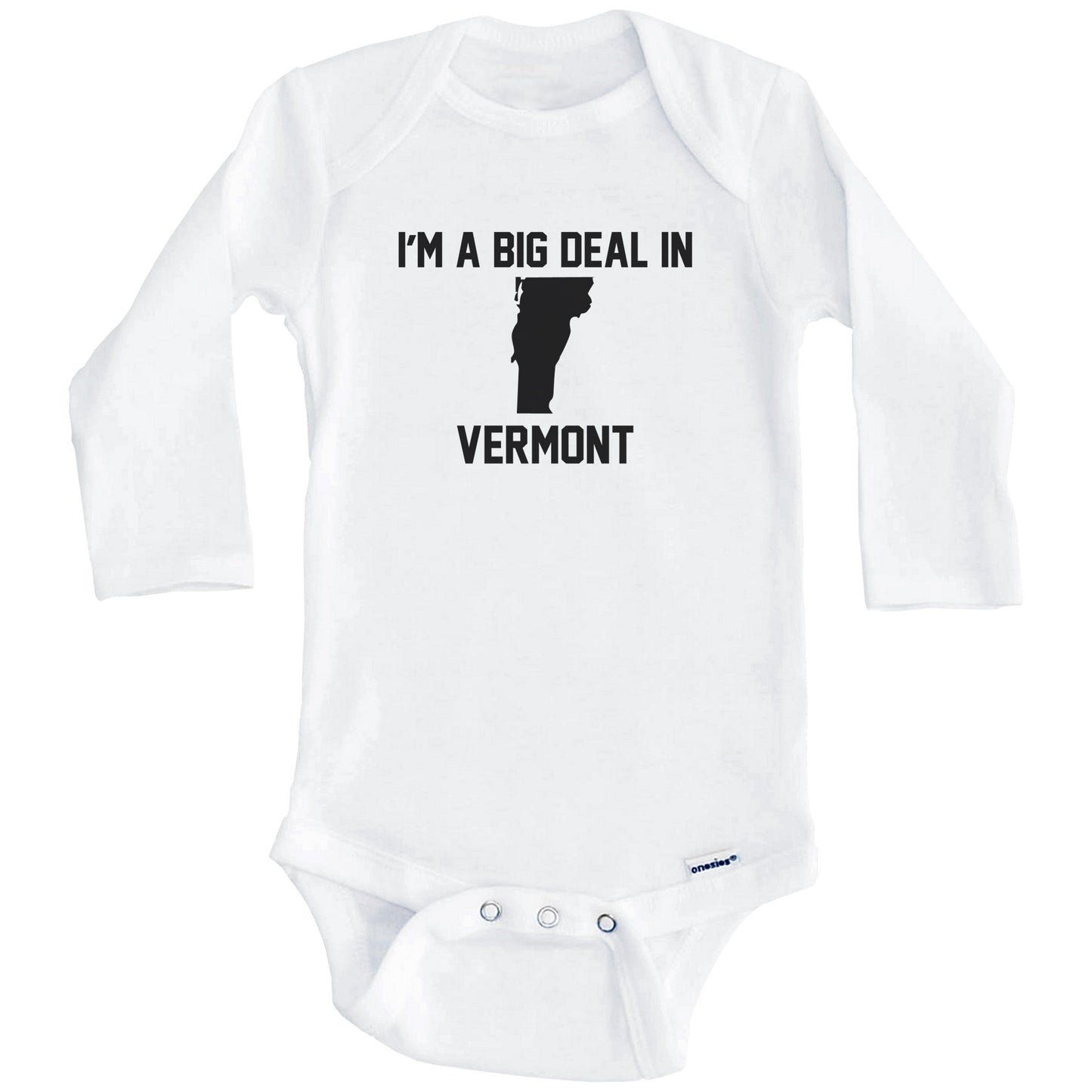 I'm A Big Deal In Vermont Baby Bodysuit (Long Sleeves)