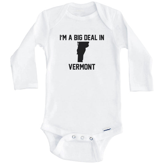 I'm A Big Deal In Vermont Baby Bodysuit (Long Sleeves)