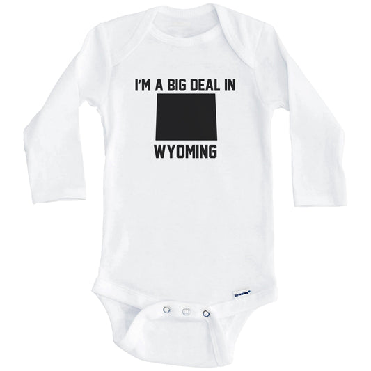 I'm A Big Deal In Wyoming Baby Bodysuit (Long Sleeves)