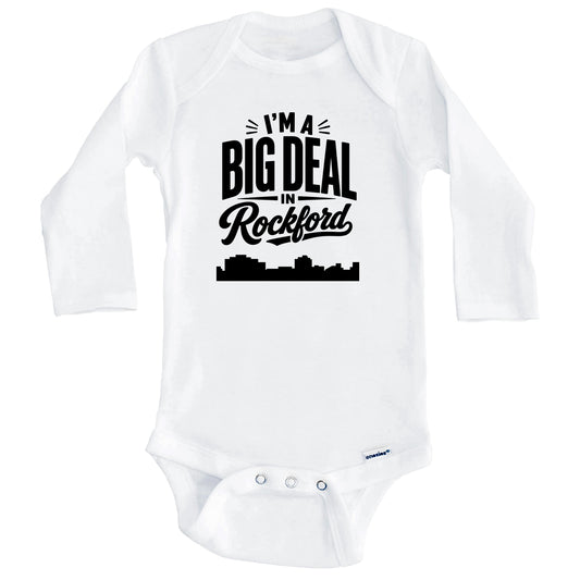 I'm A Big Deal In Rockford Illinois Funny Skyline Baby Bodysuit (Long Sleeves)