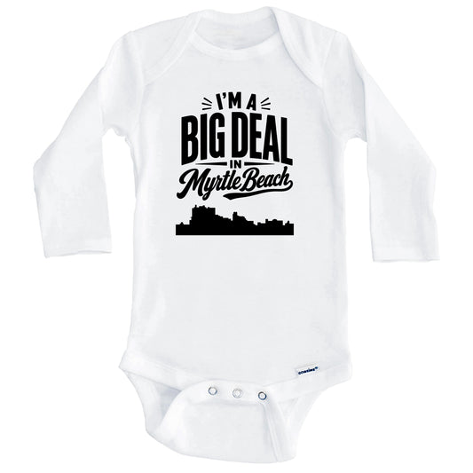 I'm A Big Deal In Myrtle Beach South Carolina Funny Skyline Baby Bodysuit (Long Sleeves)