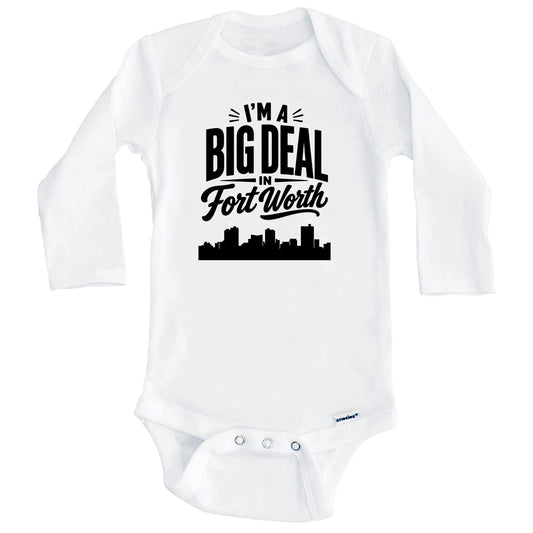 I'm A Big Deal In Fort Worth Texas Funny Skyline Baby Bodysuit (Long Sleeves)