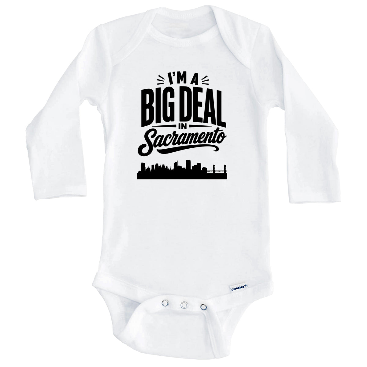 I'm A Big Deal In Sacramento California Funny Skyline Baby Bodysuit (Long Sleeves)