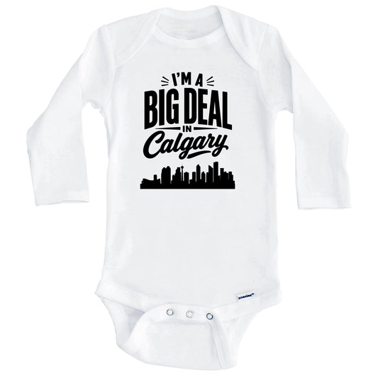 I'm A Big Deal In Calgary Alberta Funny Skyline Baby Bodysuit (Long Sleeves)