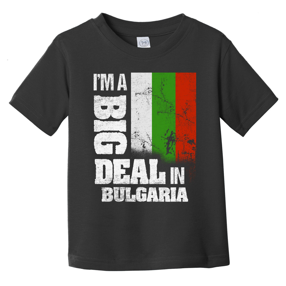 I'm A Big Deal In Bulgaria Funny Bulgarian Flag Infant Toddler T-Shirt
