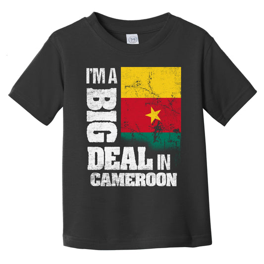 I'm A Big Deal In Cameroon Funny Cameroonian Flag Infant Toddler T-Shirt