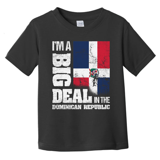 I'm A Big Deal In Dominican Republic Funny Dominican Flag Infant Toddler T-Shirt